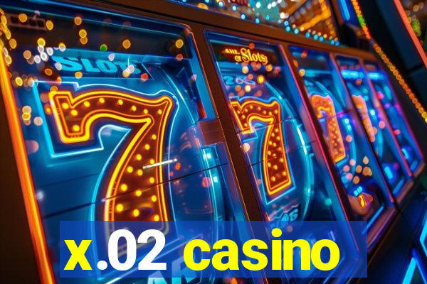 x.02 casino