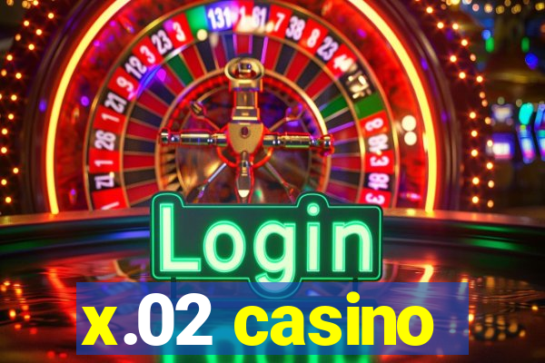 x.02 casino