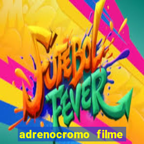 adrenocromo filme onde assistir