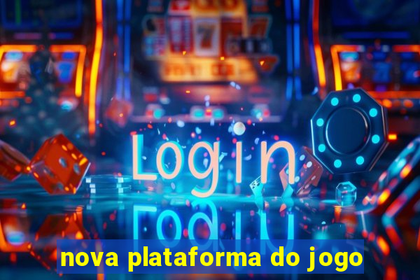 nova plataforma do jogo