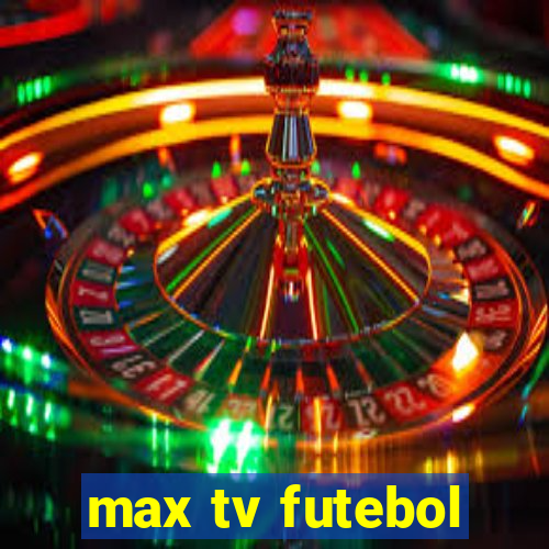 max tv futebol