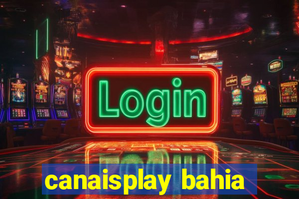 canaisplay bahia