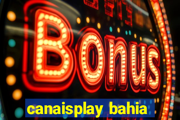 canaisplay bahia