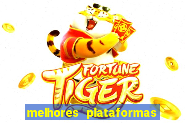 melhores plataformas do tigrinho