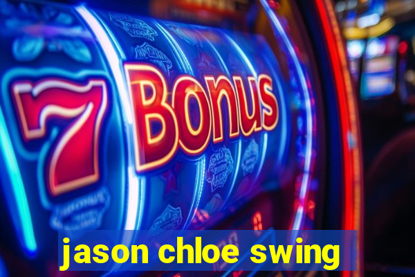 jason chloe swing