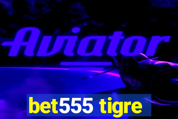 bet555 tigre