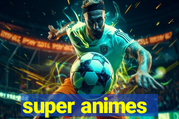 super animes