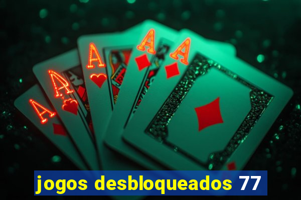 jogos desbloqueados 77