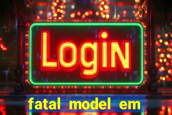 fatal model em eunapolis bahia