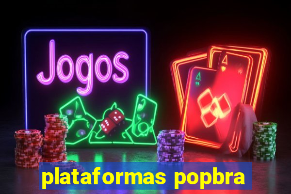 plataformas popbra