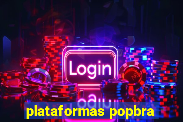 plataformas popbra