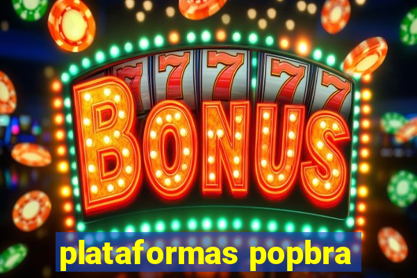 plataformas popbra