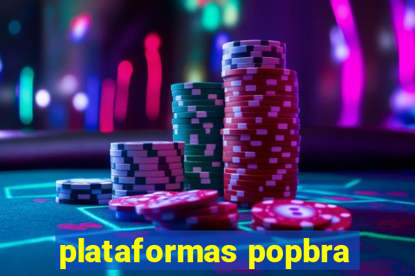 plataformas popbra