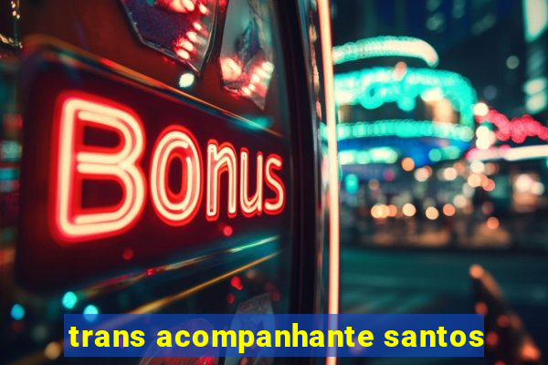 trans acompanhante santos