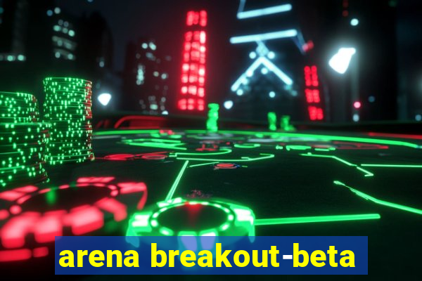 arena breakout-beta