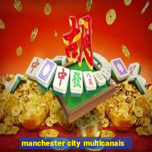 manchester city multicanais