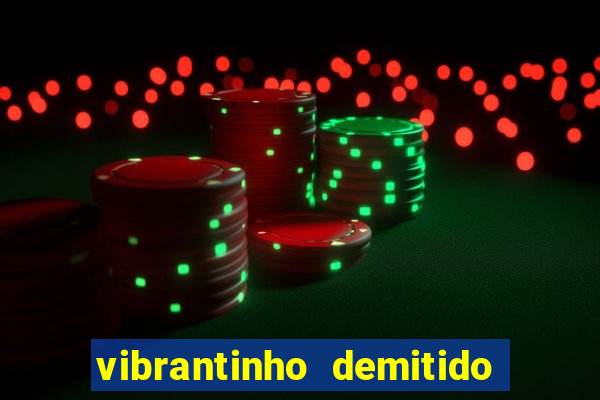 vibrantinho demitido do alterosa esporte