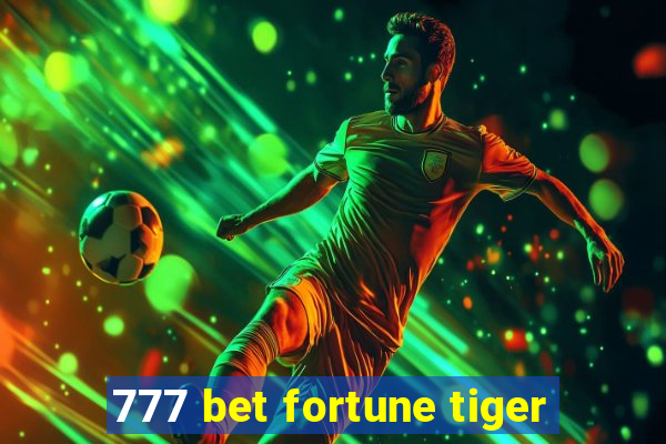 777 bet fortune tiger