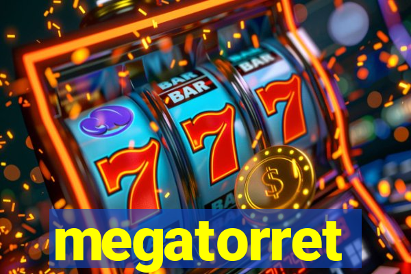 megatorret