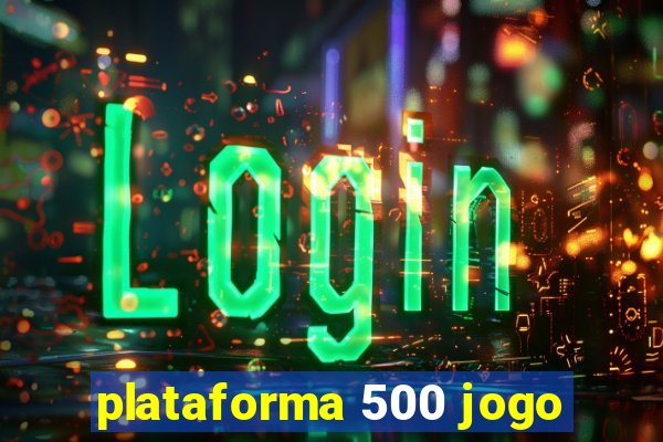 plataforma 500 jogo