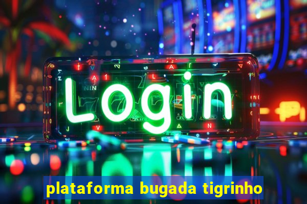 plataforma bugada tigrinho