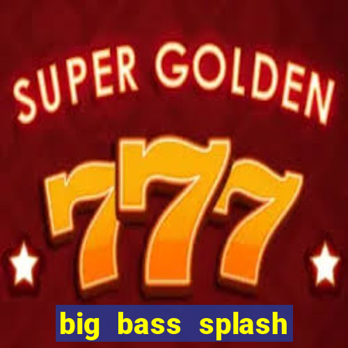 big bass splash demo betano