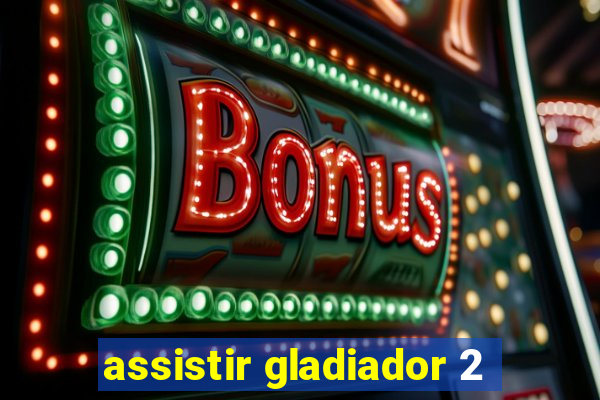 assistir gladiador 2