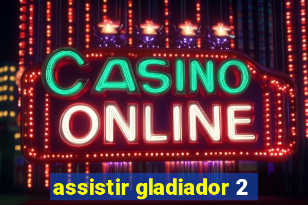 assistir gladiador 2