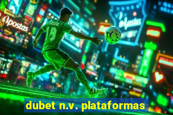 dubet n.v. plataformas