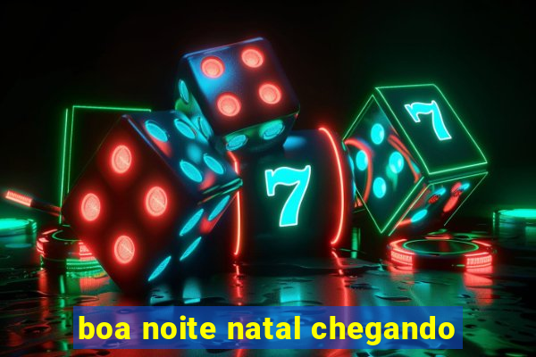 boa noite natal chegando