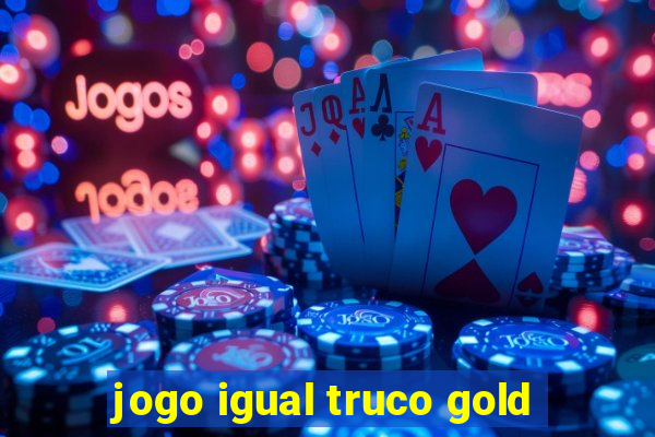 jogo igual truco gold