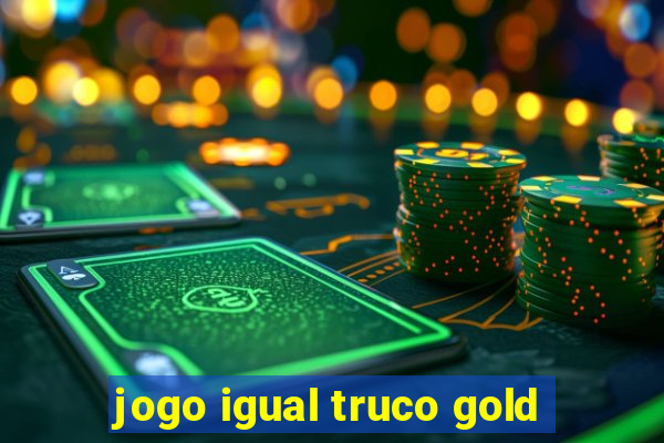 jogo igual truco gold