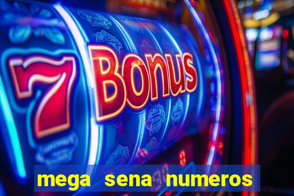 mega sena numeros que mais saem