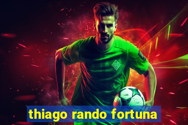 thiago rando fortuna