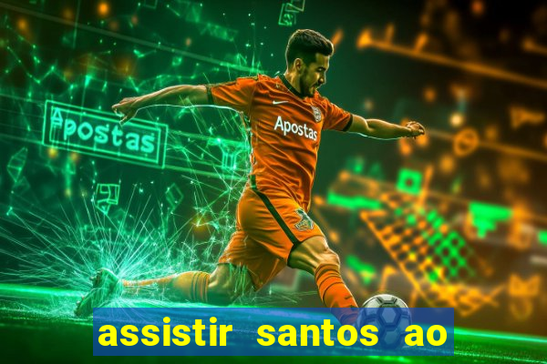 assistir santos ao vivo futemax