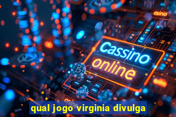 qual jogo virginia divulga