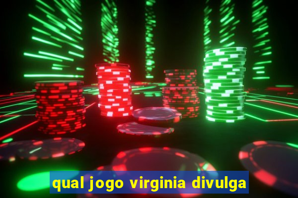 qual jogo virginia divulga