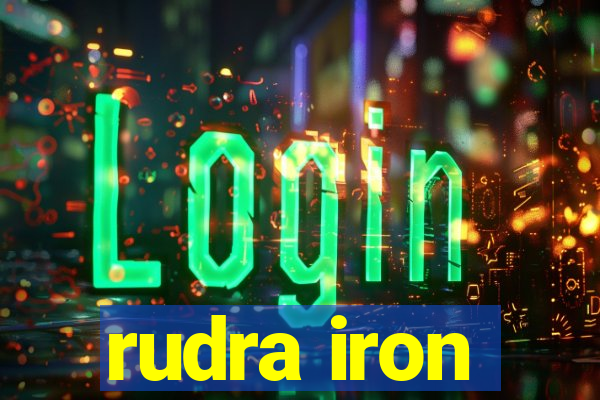 rudra iron