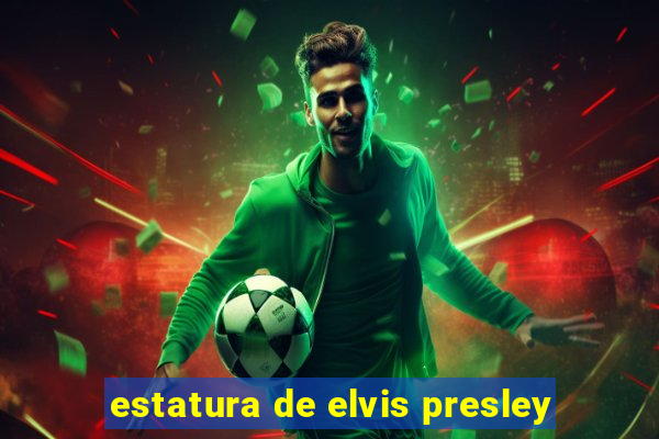 estatura de elvis presley