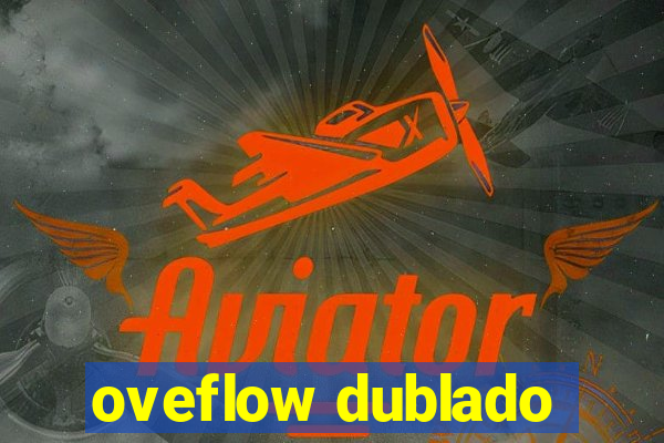 oveflow dublado