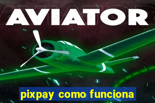 pixpay como funciona