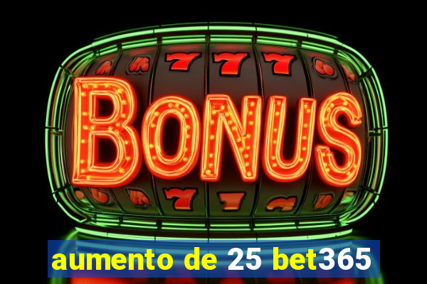 aumento de 25 bet365