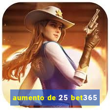 aumento de 25 bet365