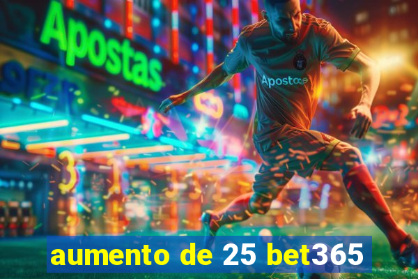 aumento de 25 bet365