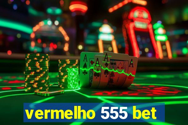 vermelho 555 bet