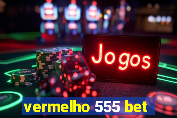 vermelho 555 bet