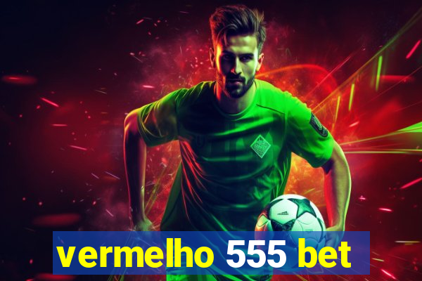 vermelho 555 bet