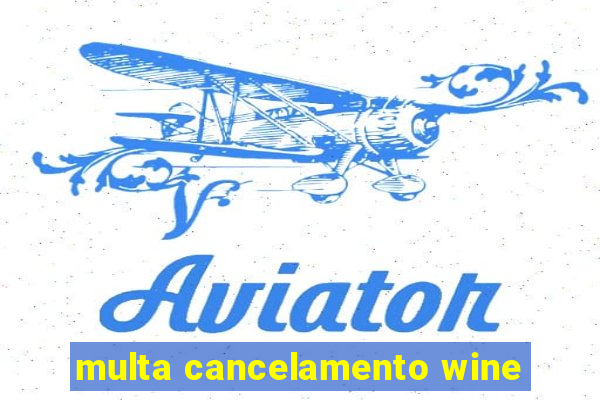 multa cancelamento wine