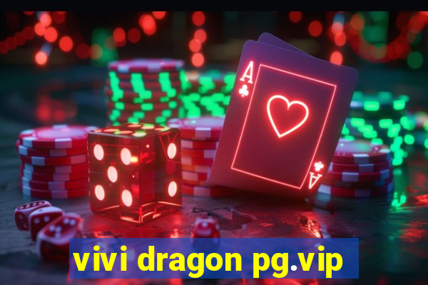 vivi dragon pg.vip