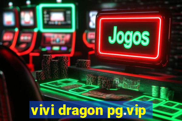 vivi dragon pg.vip